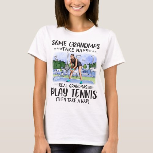 Some Grandmas Take Naps Real Grandmas Play Tennis T_Shirt