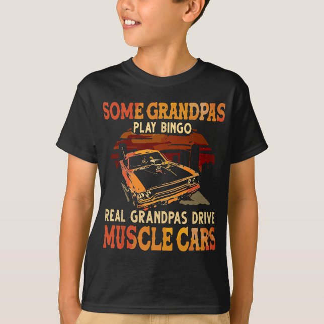 Some Grandpas Play Bingo Real Grandpas Drive Muscl T-Shirt (Front)