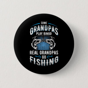 Some Grandpas Play Bingo Real Grandpas Go Fishing  Button