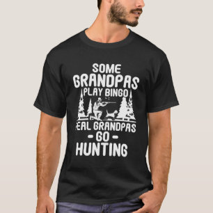 some grandpas play bingo real grandpas go hunting T-Shirt