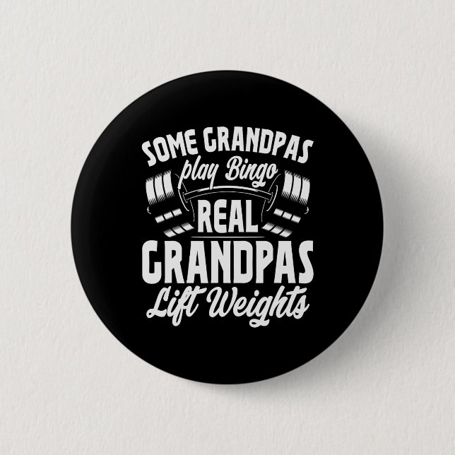 Some Grandpas Play Bingo Real Grandpas Lift Weight Button (Front)