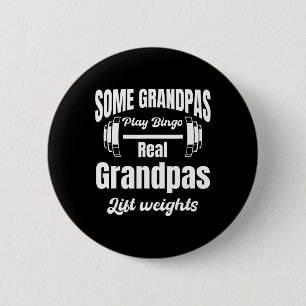 Some Grandpas Play Bingo Real Grandpas Lift Weight Button