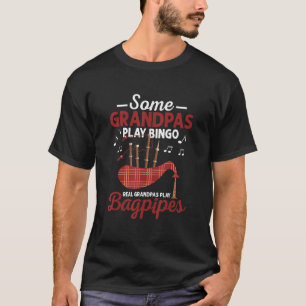Some Grandpas Play Bingo Real Grandpas Play Bagpip T-Shirt