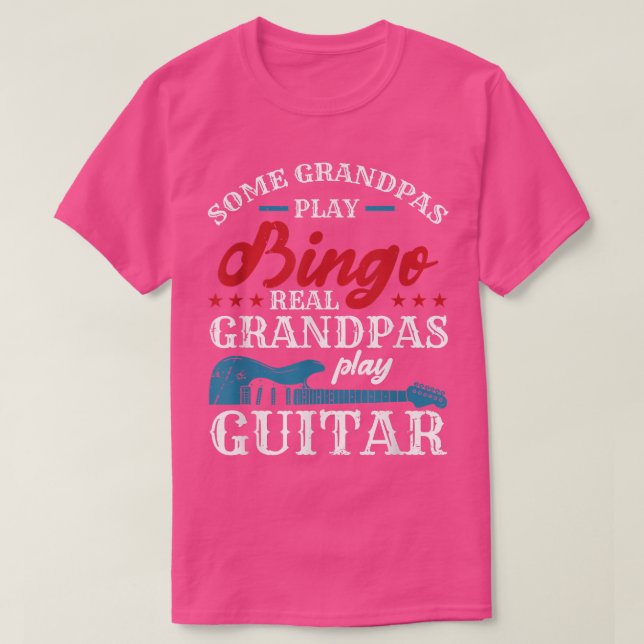 Some Grandpas Play Bingo Real Grandpas Play Guitar T-Shirt (Design Front)