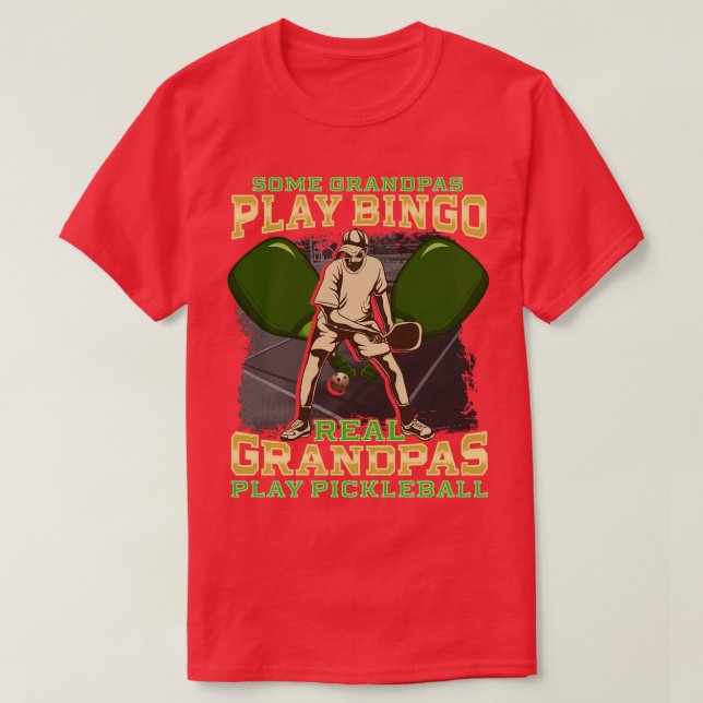 Some Grandpas Play Bingo Real Grandpas Play Pickle T-Shirt (Design Front)