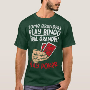 Some Grandpas Play Bingo Real Grandpas Play Poker T-Shirt