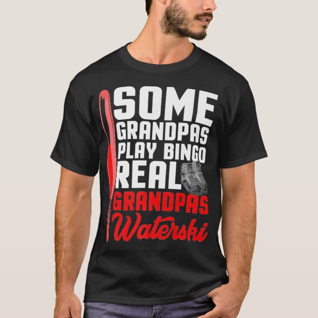 Some Grandpas Play Bingo Real Grandpas Waterski Pr T-Shirt (Front)