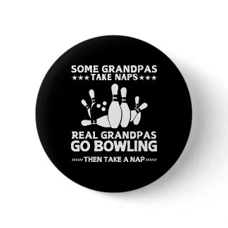 Some Grandpas Take Naps Real Grandpas Go Bowling F Button