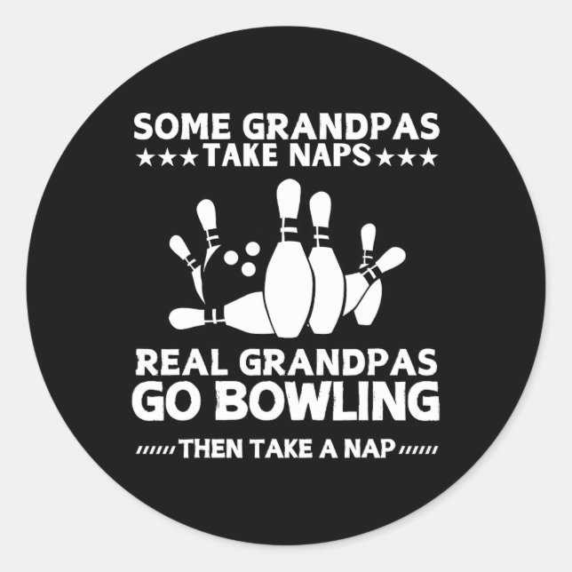 Some Grandpas Take Naps Real Grandpas Go Bowling F Classic Round Sticker (Front)