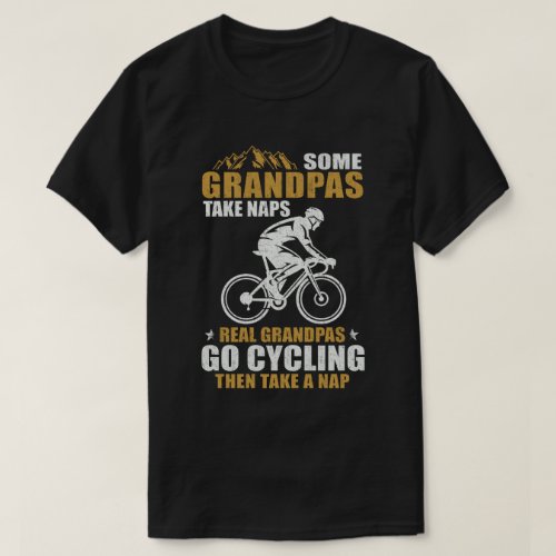 Some Grandpas Take Naps Real Grandpas Go Cycling T_Shirt