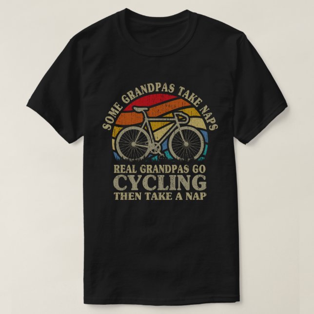 Some Grandpas Take Naps Real Grandpas Go Cycling T T-Shirt (Design Front)