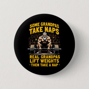 Some Grandpas Take Naps Real Grandpas Lift Weights Button