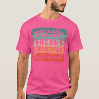 Some Grandpas Take Naps Real Grandpas Lift Weights T-Shirt