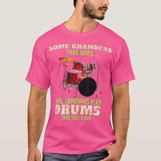 Some Grandpas Take Naps Real Grandpas Play Drums D T-Shirt