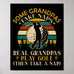 Some Grandpas Take Naps Real Grandpas Play Golf  Poster