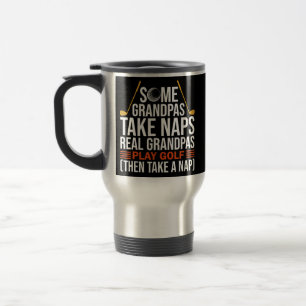 some grandpas take naps real grandpas play golf travel mug