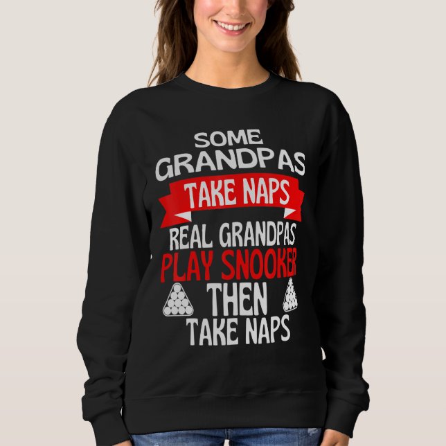 Some Grandpas Take Naps Real Grandpas Play Snooker Sweatshirt (Front)