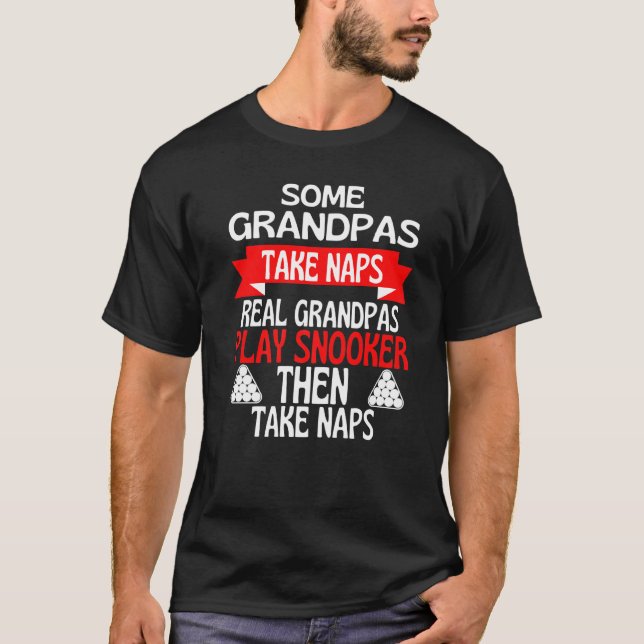 Some Grandpas Take Naps Real Grandpas Play Snooker T-Shirt (Front)
