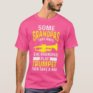 Some Grandpas Take Naps Real Grandpas Play Trumpet T-Shirt
