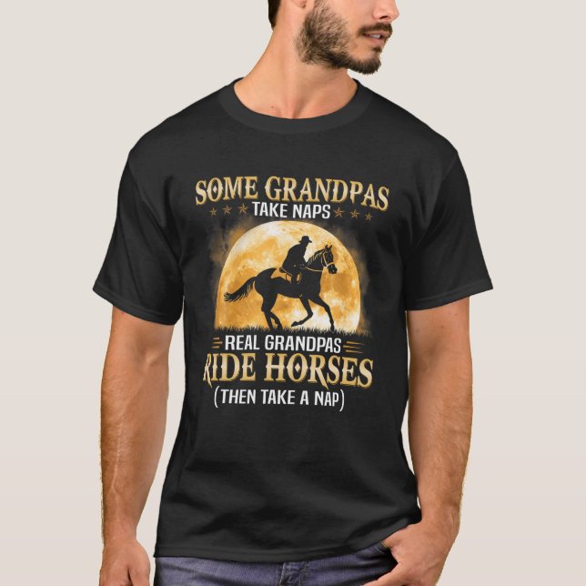 Some Grandpas Take Naps Real Grandpas Ride Horses T-Shirt (Front)