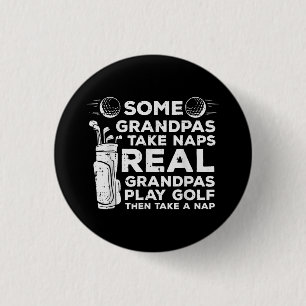 Some Grandpas Take Naps Real Play Golf Funny Golfe Button