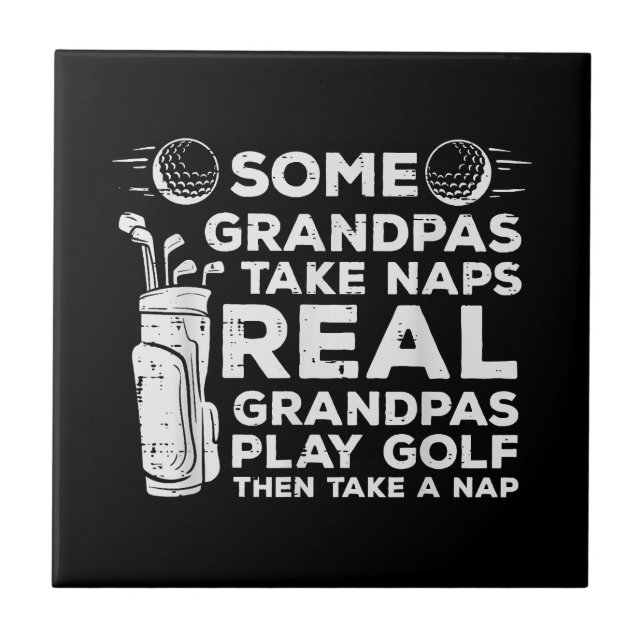 Some Grandpas Take Naps Real Play Golf Funny Golfe Ceramic Tile (Front)