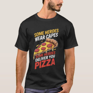 Some Heroes Deliver You Pizza Delivery Guy Baking T-Shirt