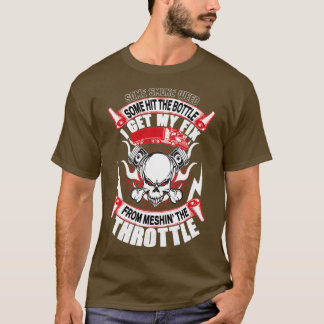 Some hit the bottle from meshin the throttle T-Shirt