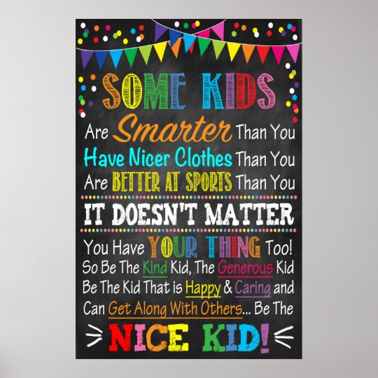 Some Kids.... BE THE NICE KID! Poster | Zazzle.com