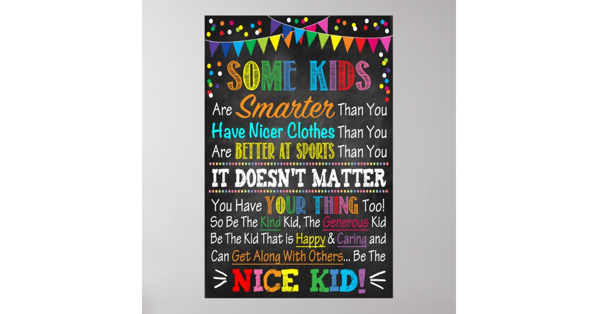 Some Kids.... BE THE NICE KID! Poster | Zazzle