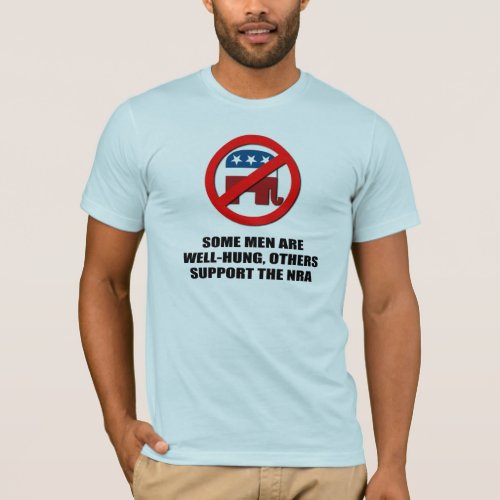 Some men are well_hung others support the NRA T_Shirt