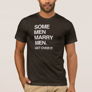 SOME MEN MARRY MEN GET OVER IT T-Shirt