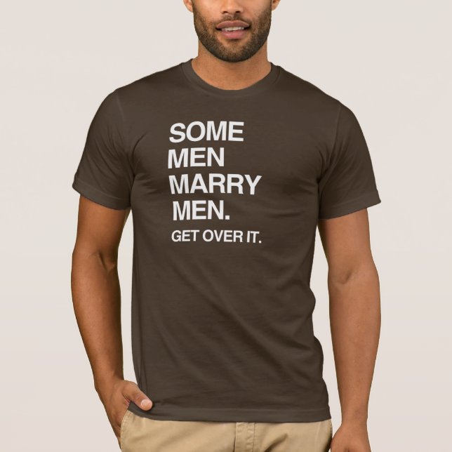 SOME MEN MARRY MEN GET OVER IT T-Shirt (Front)