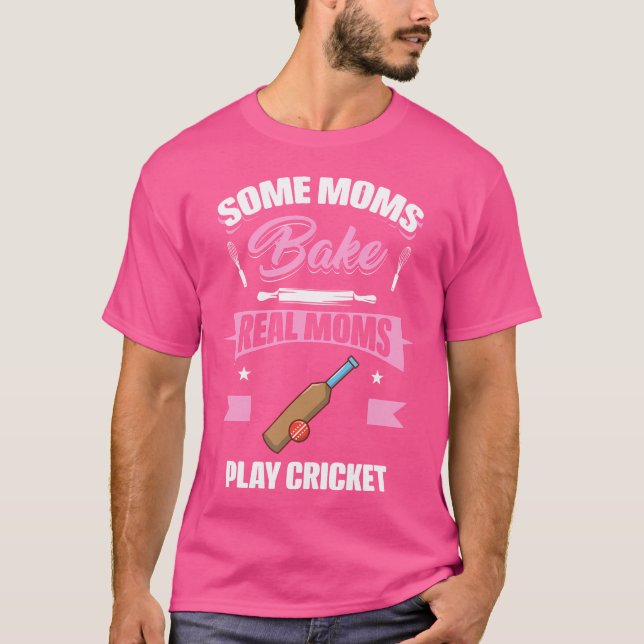 Some Moms Bake Real Moms Play Cricket Funny Cricke T-Shirt (Front)