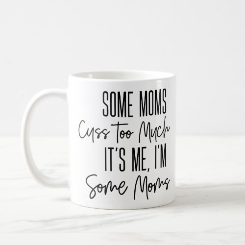 Some Moms Cuss Too Much Funny Coffee Mug