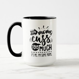 Some moms cuss too much - Funny #Momlife mug