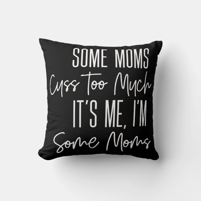 Some Moms Cuss Too Much Funny Throw Pillow (Front)