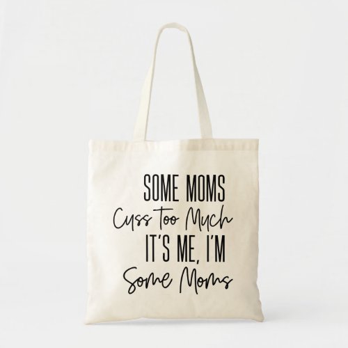 Some Moms Cuss Too Much Funny Tote Bag