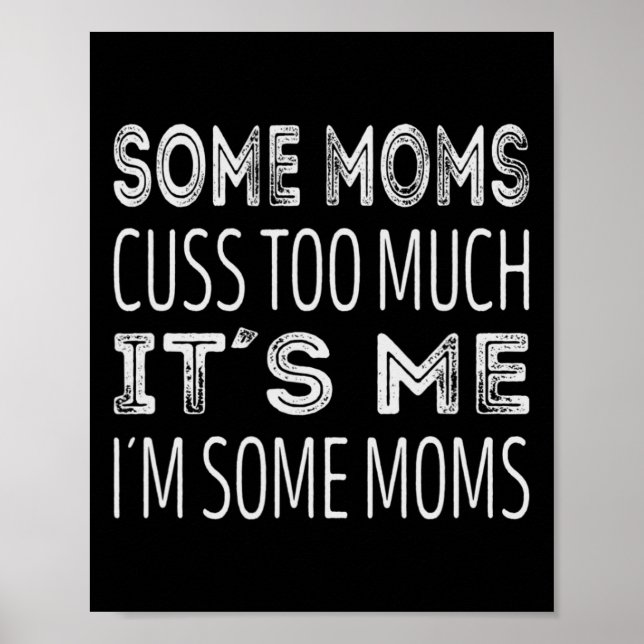 Some moms cuss too much. Its me im some moms  Poster (Front)
