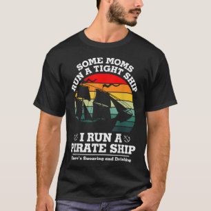 Some Moms Run A Tight I Run A Pirate Ship Birthday T-Shirt