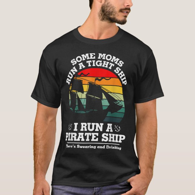 Some Moms Run A Tight I Run A Pirate Ship Birthday T-Shirt (Front)