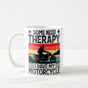 Some Need Therapy I Have My Motorcycle Funny Motor Coffee Mug