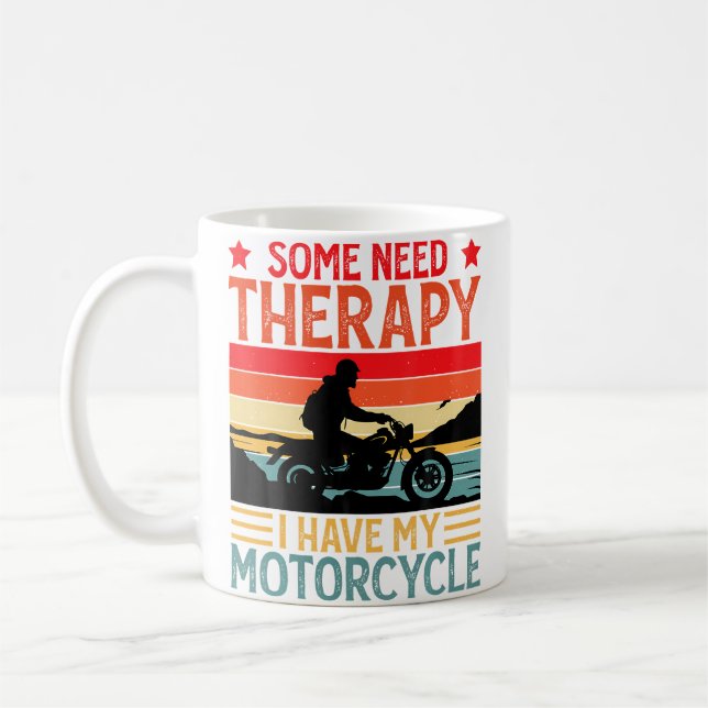 Some Need Therapy I Have My Motorcycle Funny Motor Coffee Mug (Left)