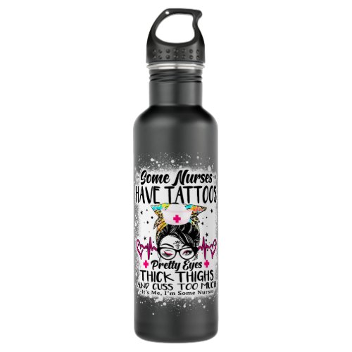 Some Nurses Have Tattoos Pretty Eyes Thick Thigh M Stainless Steel Water Bottle