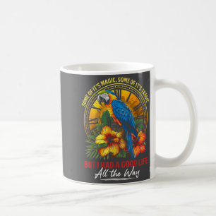 Some Of It's Magic Some Of It's Tragic Parrot Funn Coffee Mug
