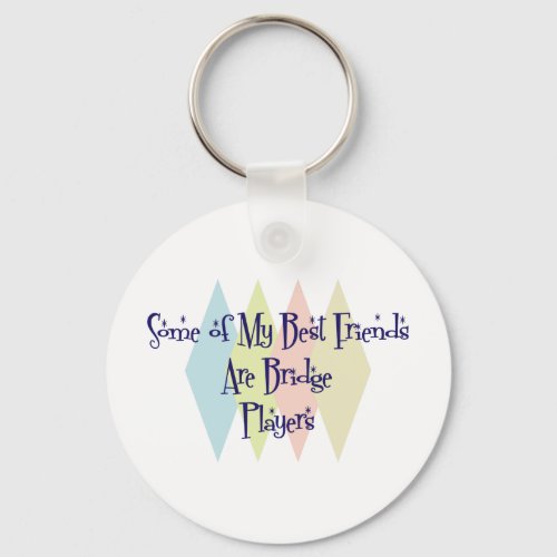 Some of My Best Friends Are Bridge Players Keychain