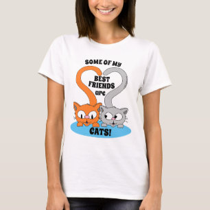 Some of my Best Friends are CATS! Cute Cat Lover T-Shirt