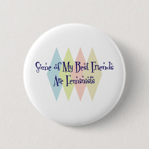 Some of My Best Friends Are Feminists Pinback Button