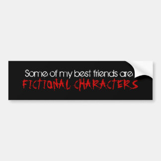 SOME OF MY BEST FRIENDS ARE FICTIONAL CHARACTERS BUMPER STICKER