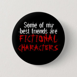 Some of my best friends are FICTIONAL CHARACTERS Button